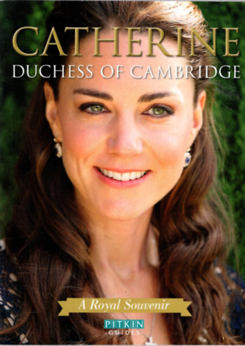 Catherine Duchess of Cambridge - A Royal Souvenir