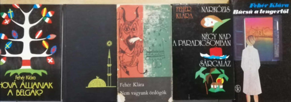 5 db Feh�r Kl�ra k�nyv( Hova �lljanak a Belg�k?, Egyetlen mondat t�r�k�l, Nem vagyunk �rd�g�k, B�cs� a tengert�l, Nark�zis/N�gy nap a paradicsomban/S�rgal�z )