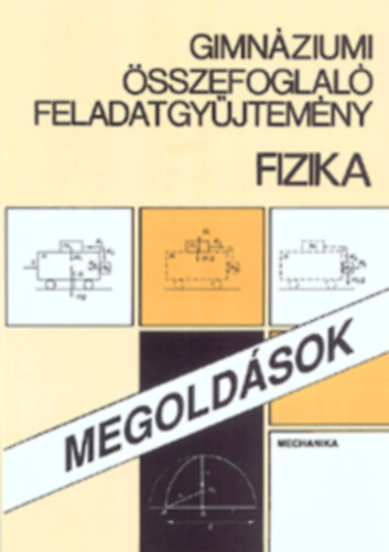 Gimnziumi sszefoglal feladatgyjtemny, fizika - Mechanika (Megoldsok)