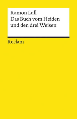 Ramon Lull - Das Buch vom Heiden und den drei Weisen