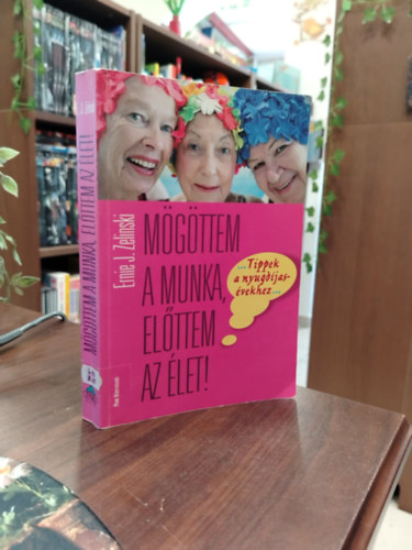 Ernie J. Zelinski - M�g�ttem a munka, el�ttem az �let!