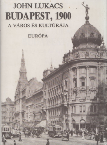 John Lukacs - Budapest 1900