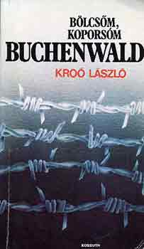 Kro Lszl - Blcsm, koporsm Buchenwald