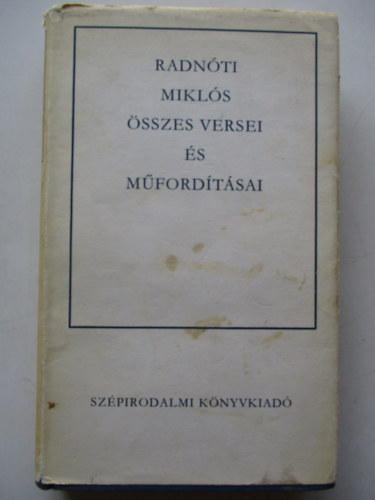 Radn�ti Mikl�s �sszes versei �s m�ford�t�sai