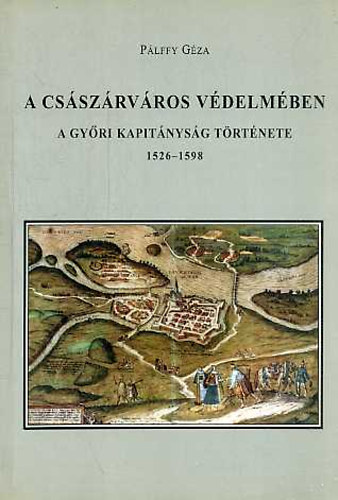 A cs�sz�rv�ros v�delm�ben (A gy�ri kapit�nys�g t�rt�nete 1526-1598)