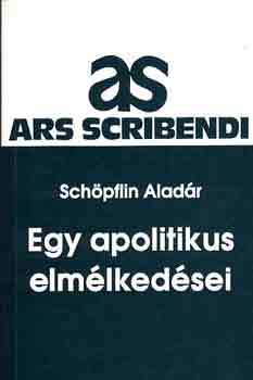 Schpflin Aladr - Egy apolitikus elmlkedsei