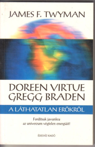 Doreen Virtue s Gregg Braden a lthatatlan erkrl