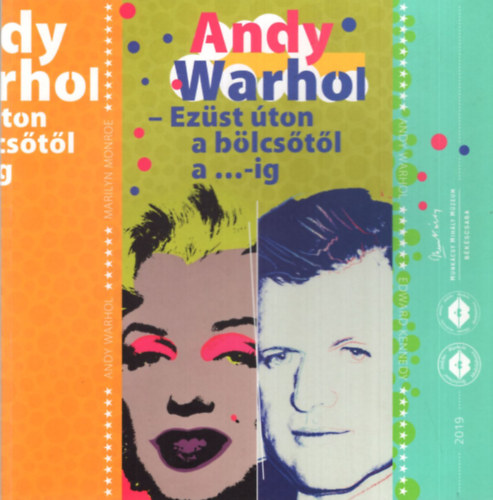 Andy Warhol - Ezst ton a blcstl a...-ig ( Munkcsy Mihly Mzeum Bkscsaba 2019 )