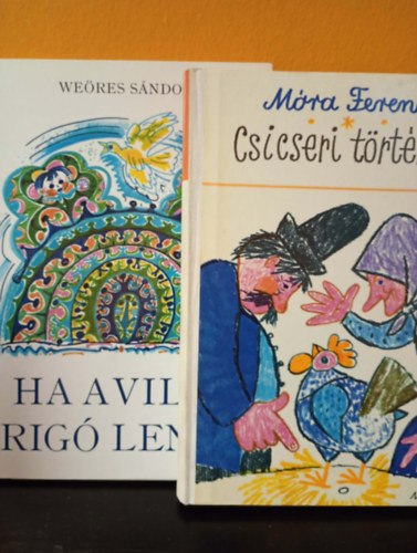 2 db. m� - M�ra Ferenc: Csicseri t�rt�net - We�res S�ndor: Ha a vil�g rig� lenne