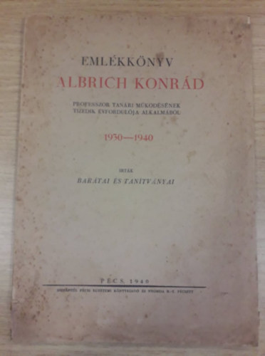 Eml�kk�nyv Albrich Konr�d professzor tan�ri m�k�d�s�nek tizedik �v...