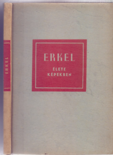 Erkel Ferenc lete kpekben (I. kiads - 85 kppel)