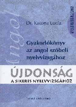 Dr. Katona Lucia - Gyakorl�k�nyv az angol sz�beli nyelvvizsg�hoz