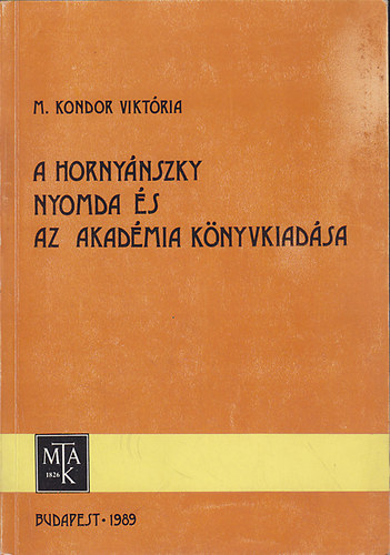 M.Kondor Viktria - A Hornynszky-nyomda s az akadmia knyvkiadsa