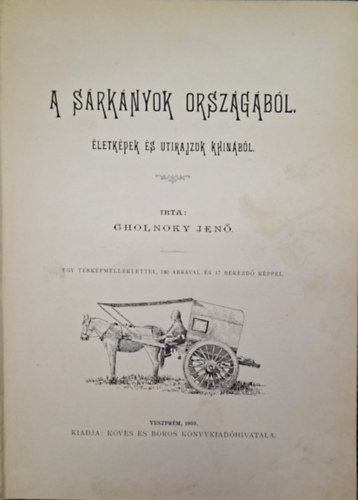 Cholnoky Jen� - A s�rk�nyok orsz�g�b�l. - �letk�pek �s utirajzok Khin�b�l.