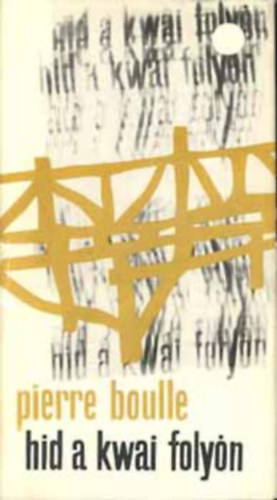 Fordító Rubin Péter Pierre Boulle - Híd a Kwai folyón (Fordító Rubin Péter)