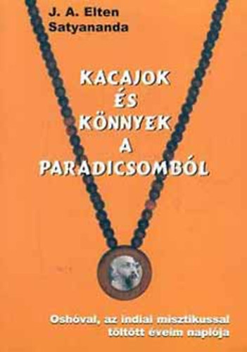 Satyananda; J. A. Elten - Osho ashramjában töltött éveim naplója - Kacajok és könnyek