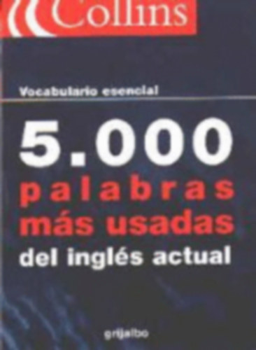 5000 palabras m�s usadas del ingl�s actual (5000 leggyakrabban haszn�lt sz� ma angolul, spanyol �s angol nyelven)