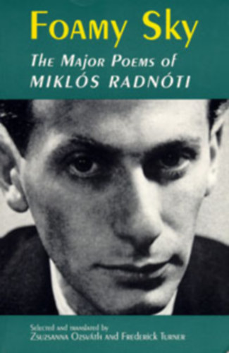Radn�ti Mikl�s - Foamy Sky-The Major Poems of Mikl�s Radn�ti