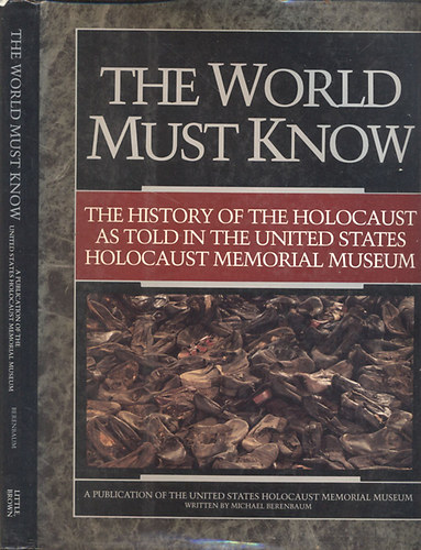 Michael Berenbaum; Arnold Kramer - The World Must Know (A Publication of the United States Holocaust Memorial Museum)