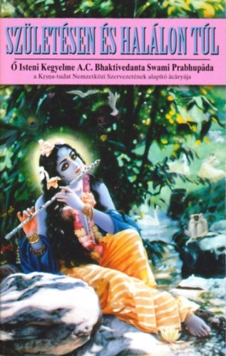 A. C. Bhaktivedanta Swami Prabhupada - A szletsen s hallon tl