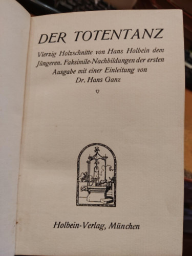 Hans Holbein - Der Totentanz Vierzig Holzschnitte von Hans Holbein dem Jngeren. Faksimile-Nachbildungen der ersten Ausgabe mit einer Einleitung von Hans Ganz