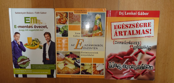Tóth Gábor, Dr. Lenkei Gábor Sebestyén Balázs Tóth Gábor - 3 könyv az egészséges étkezésről: E-mentes övezet, Az E-számokról őszintén, Égészségre ártalmas - Cenzúrázott egészség