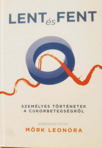 Mörk Eleonóra - Lent és fent - Személyes történetek a cukorbetegségről