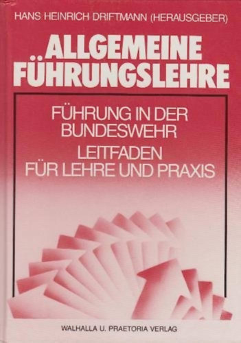 Allgemeine Fhrungslehre. Fhrung in der Bundeswehr. Leitfaden fr Lehre und Praxis (Walhalla U. Praetoria Verlag)