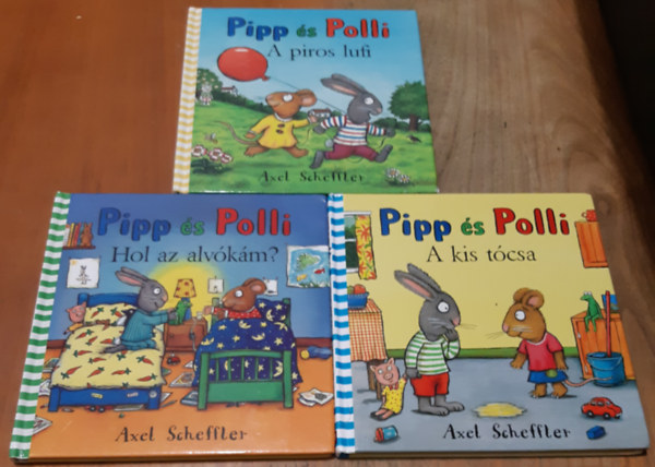 Axel Scheffler - Pipp �s Poli: A piros lufi + Hol az alv�k�m? + A kis t�csa