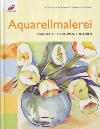 M.Hensel - K.-H.Senewald - A.Wenzel - K.Zühlke - Aquarellmalerei - Landschaften, Blumen, Stilleben