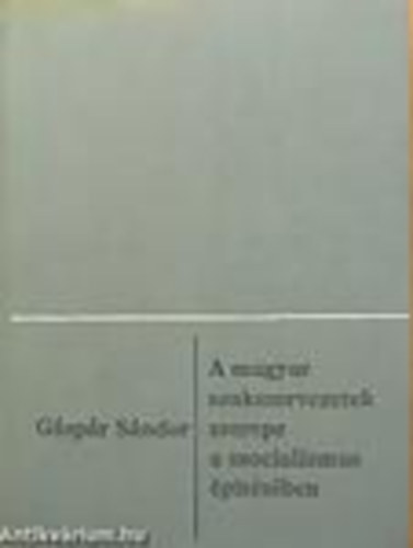 A magyar szakszervezetek szerepe a szocializmus �p�t�s�ben