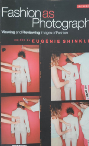 Eugnie Shinkle - Fashion as photograph - viewing and reviewing images of fashion (Divat mint fnykp - divatkpek megtekintse s ttekintse - Angol nyelv)