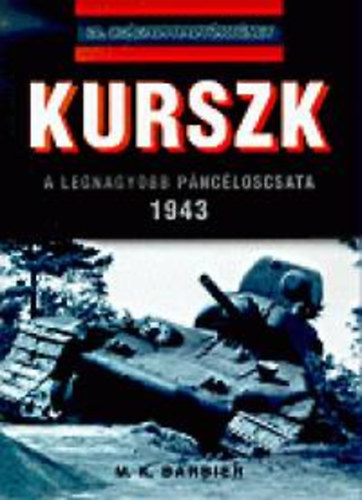 Kurszk 1943 - A legnagyobb pnclos csata (20. szzadi hadtrtnet)