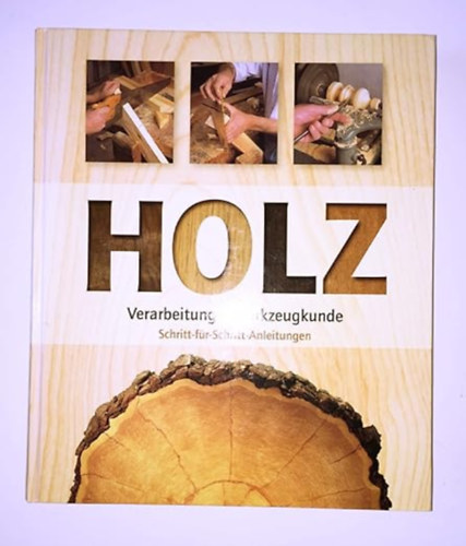 Holz (Verarbeitung, Werkzeugkunde, M�belentw�rfe, Schritt-f�r-Schritt-Anleitungen)
