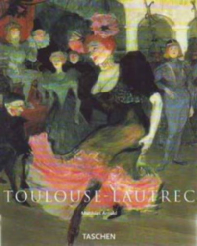 Matthias Arnold - Toulouse-Lautrec - The Theatre of Life