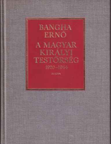 A Magyar Kir�lyi Test�rs�g 1920-1944