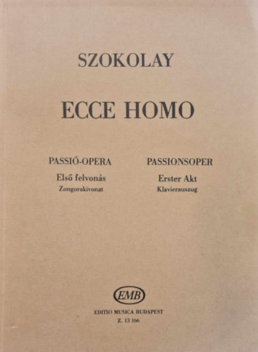 Ecce Homo - Passi-opera Els Felvons (Zongorakivonat)/Passionoper Erster Akt (Klavierauszug)