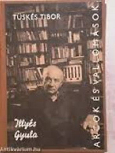 T�sk�s Tibor - Arcok �s vallom�sok Illy�s Gyula alkot�sai �s vallom�sai t�kr�ben