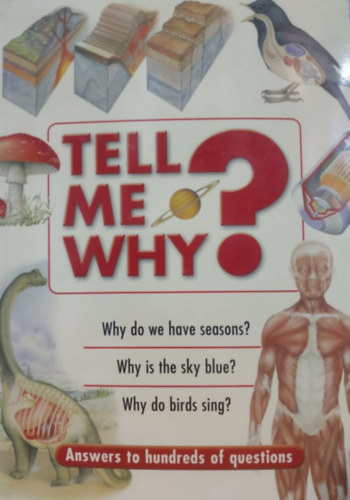 Tell me why? - Answers to hundreds of questions
