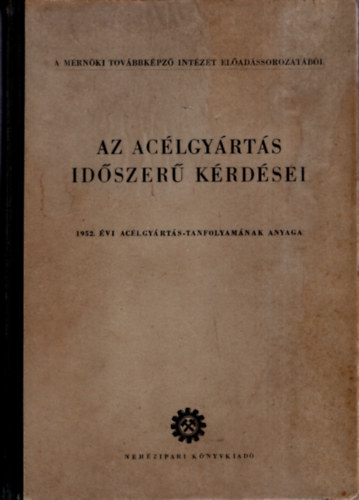 Az aclgyrts  idszer krdsei 1952. vi aclgyrgs-tanfolyamnak anyaga