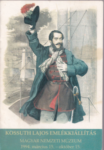 Kossuth Lajos emlkkillts (Magyar Nemzeti Mzeum 1994. mrcius 15. - oktber 15.)