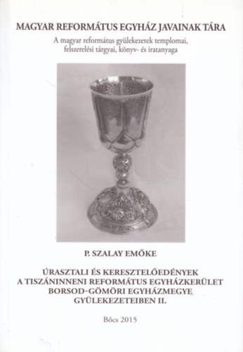 rasztali s keresztelednyek a Tiszninneni Reformtus Egyhzkerlet Borsod-Gmri Egyhzmegye gylekezeteiben II. - A Magyar Reformtus Egyhz Javainak Tra 26.
