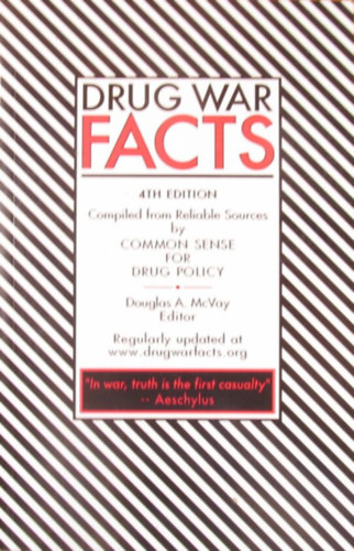 Douglas A. McVay  (Edit.) - Drug War Facts. Compiled and Maintained by Common Sense for Drug Policy