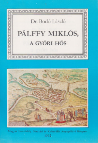 Dr. Bod� L�szl� - P�lffy Mikl�s, a gy�ri h�s