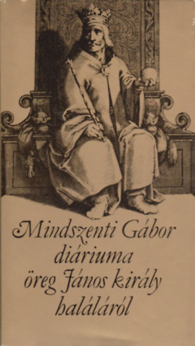 Mindszenti Gbor diriuma reg Jnos kirly hallrl