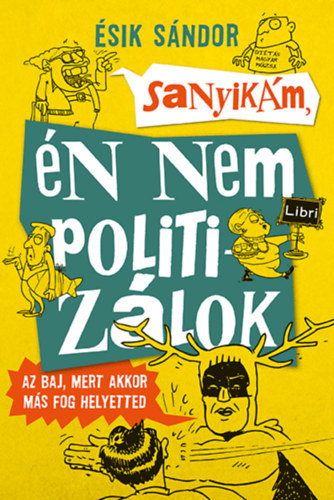 Sanyik�m, �n nem politiz�lok