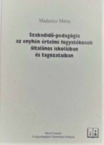 Szabadid-pedaggia az enyhn rtelmi fogyatkosok ltalnosiskoliban a tagozataiban