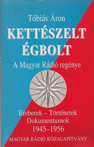 Kettszelt gbolt - A MAGYAR RDI REGNYE/EMBEREK - TRTNETEK - DOKUMENTUMOK 1945-1956
