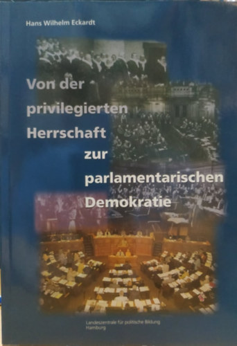 Hans Wilhelm Eckardt - Von der privilegierten Herrschaft zur parlamentarischen Demokratie