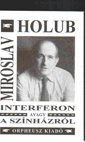 Miroslav Holub - Interferon, avagy a sznhzrl-Vlogatott versek